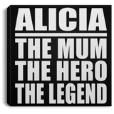 Alicia The Mum The Hero The Legend - Canvas Square