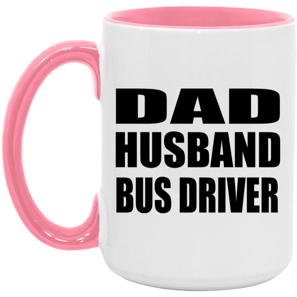 Dad Husband Bus Driver - 15oz Accent Mug Pink