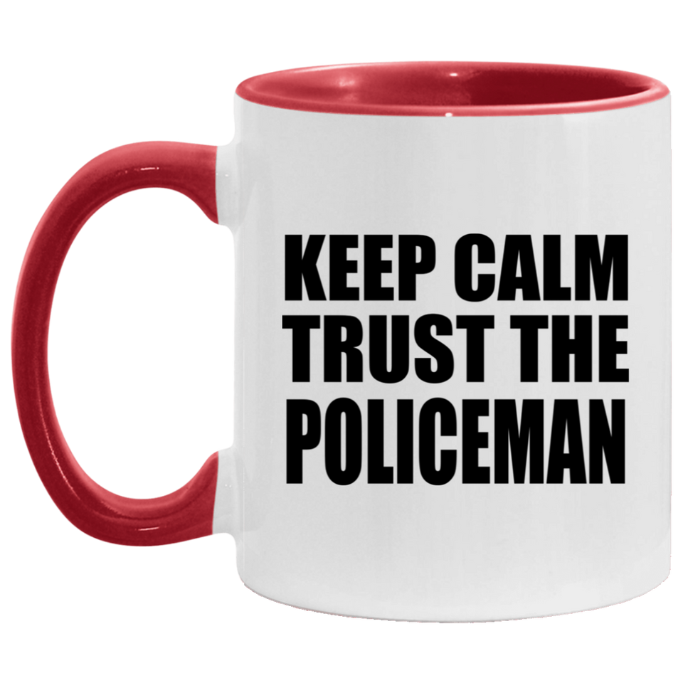 Keep Calm and Trust The Policeman - 11oz Accent Mug Red