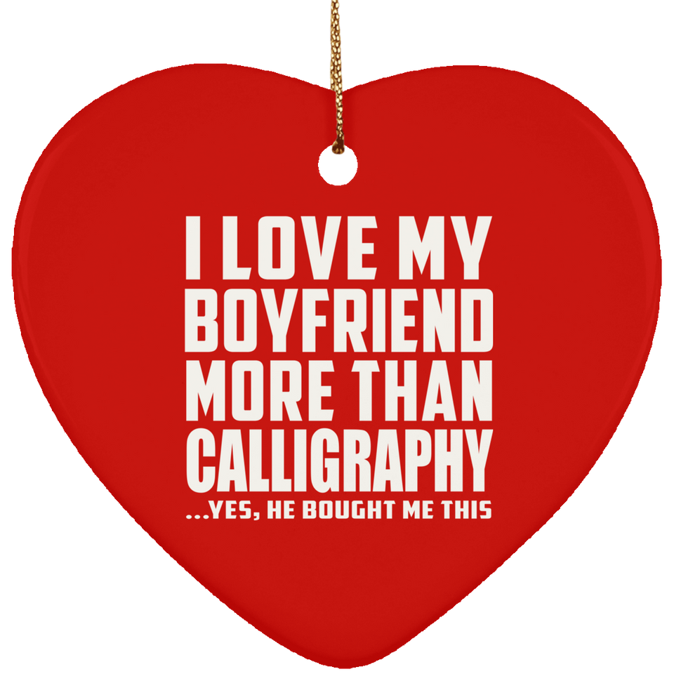 I Love My Boyfriend More Than Calligraphy - Heart Ornament