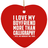 I Love My Boyfriend More Than Calligraphy - Heart Ornament