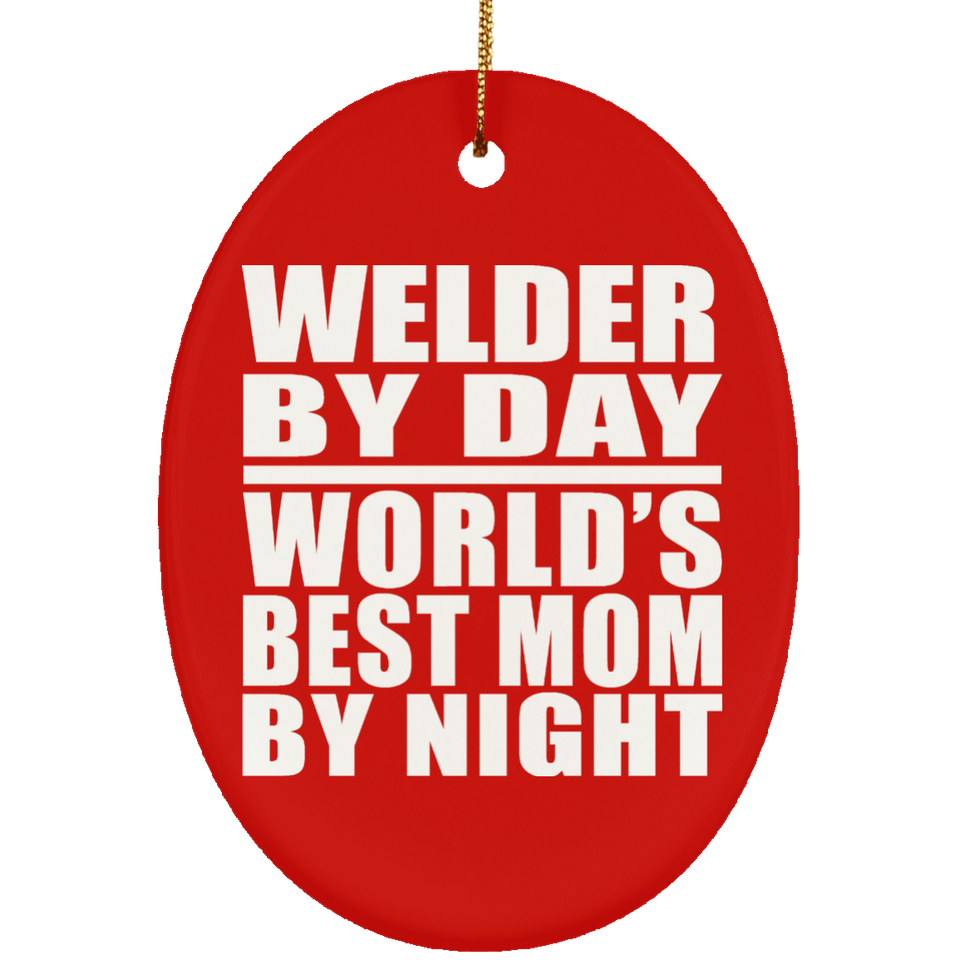 Welder By Day World's Best Mom By Night - Oval Ornament
