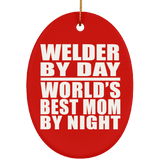 Welder By Day World's Best Mom By Night - Oval Ornament