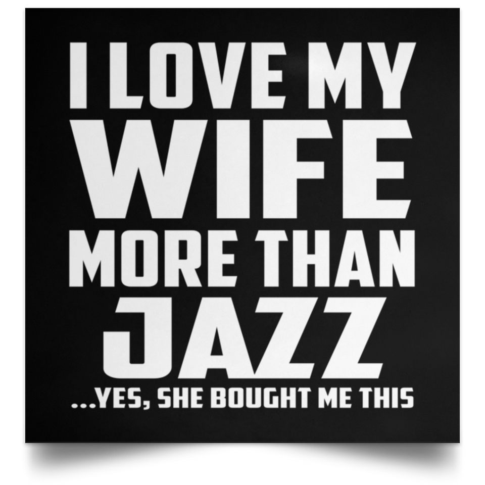 I Love My Wife More Than Jazz - Poster Square