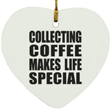 Collecting Coffee Makes Life Special - Heart Ornament