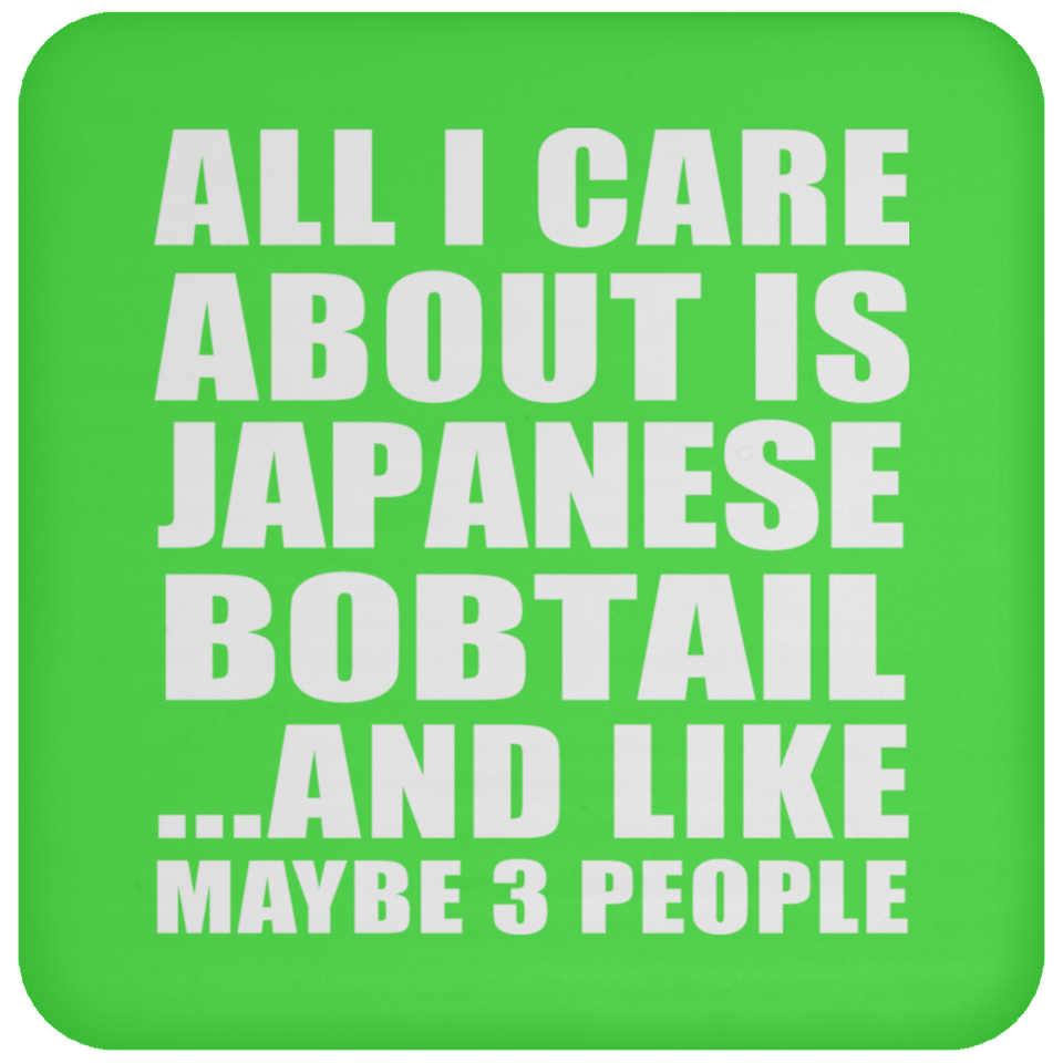 All I Care About Is Japanese Bobtail - Drink Coaster