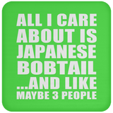 All I Care About Is Japanese Bobtail - Drink Coaster