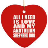 All I Need Is Love And My Anatolian Shepherd Dog - Heart Ornament