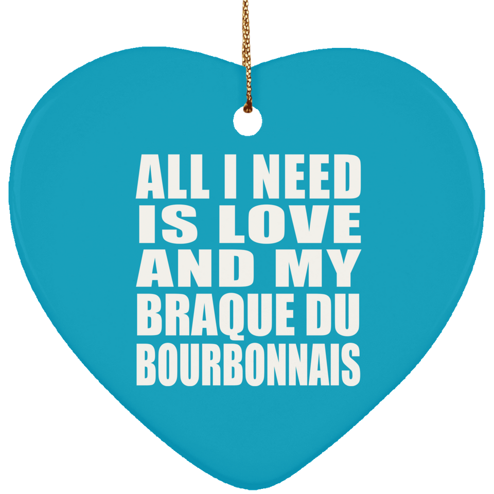 All I Need Is Love And My Braque Du Bourbonnais - Heart Ornament