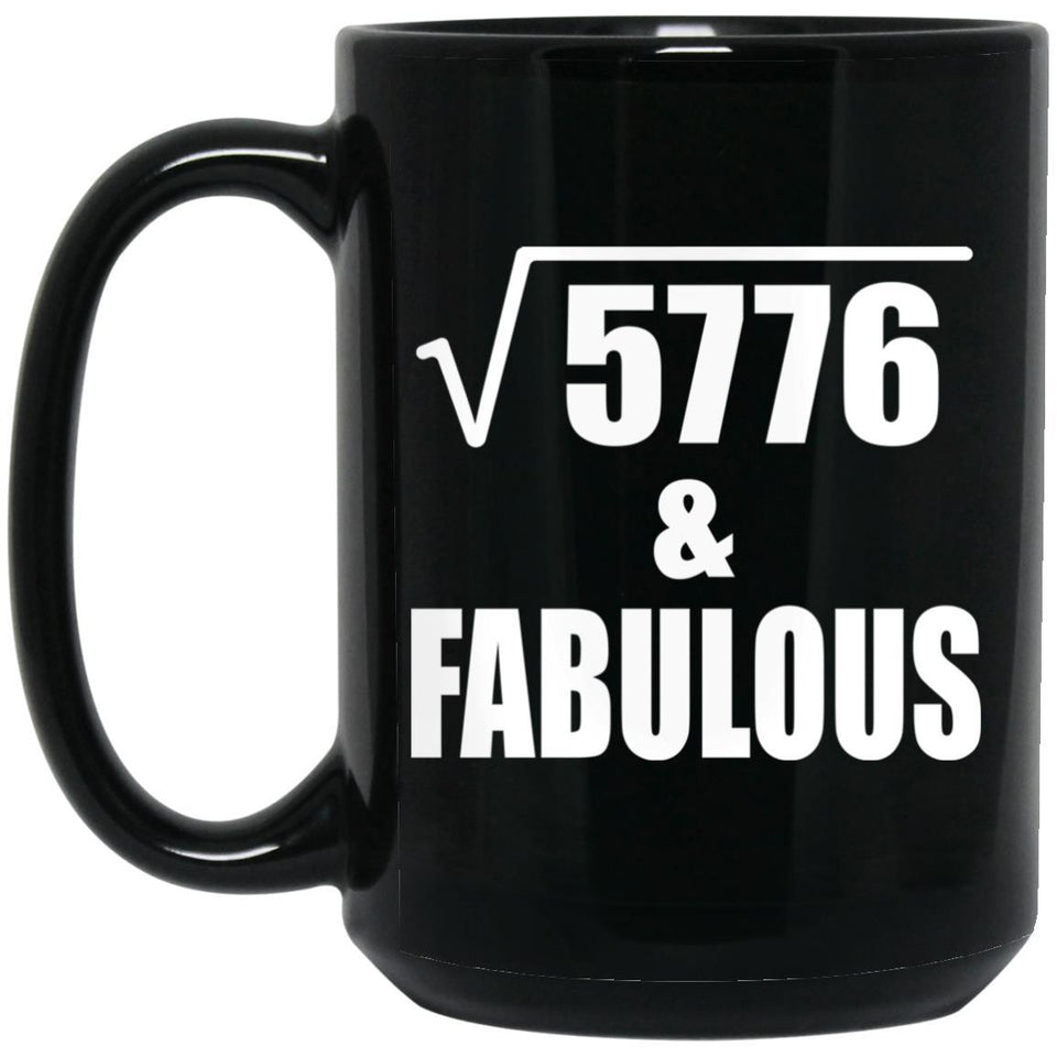 76th Birthday Square Root of 5776 & Fabulous - 15oz Coffee Mug Black