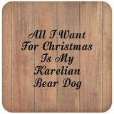 All I Want For Christmas Is My Karelian Bear Dog - Drink Coaster C