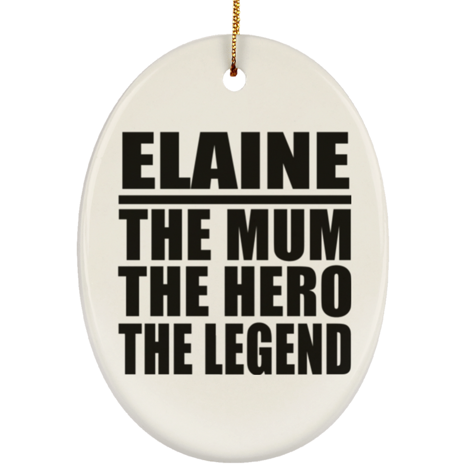 Elaine The Mum The Hero The Legend - Oval Ornament