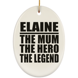 Elaine The Mum The Hero The Legend - Oval Ornament