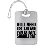 All I Need Is Love And My Somali Cat - Luggage Bag Tag