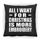 All I Want For Christmas Is More Embroidery - Throw Pillow Black