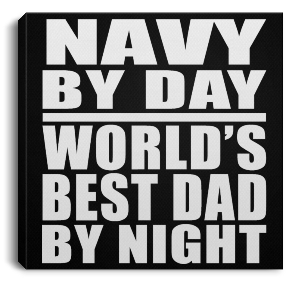 Navy By Day World's Best Dad By Night - Canvas Square