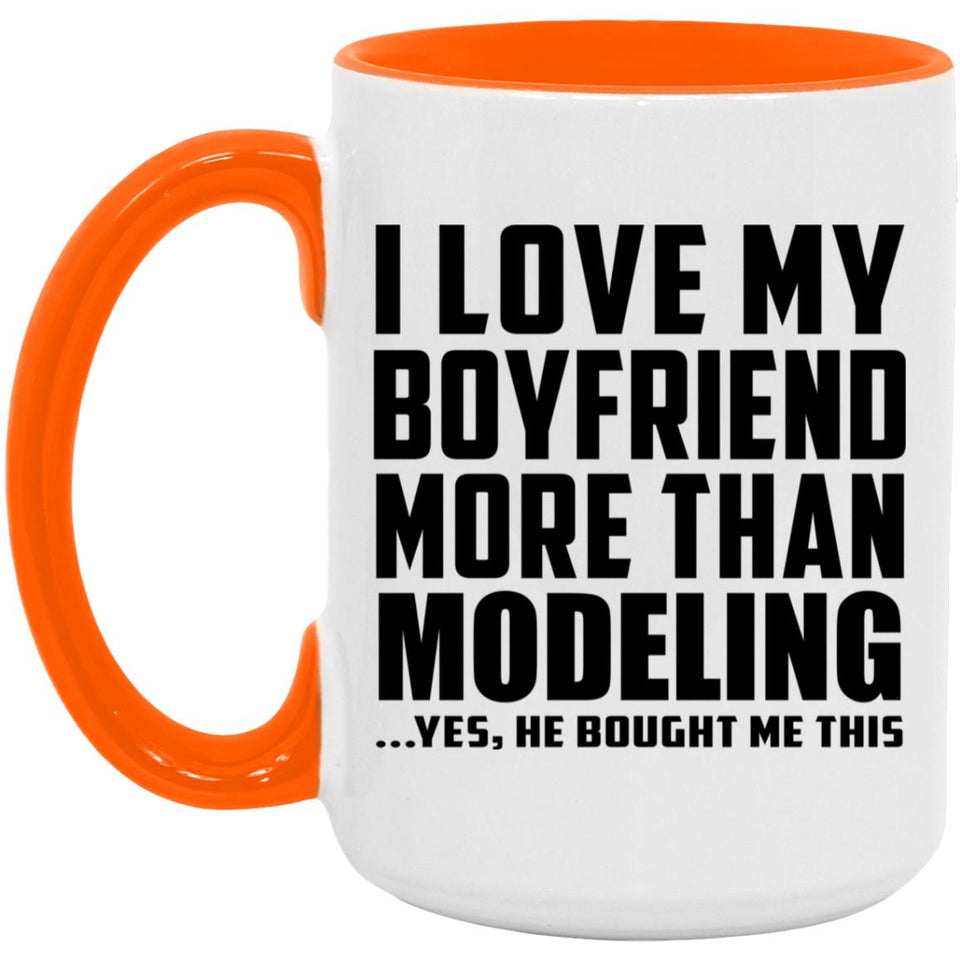I Love My Boyfriend More Than Modeling - 15oz Accent Mug Orange