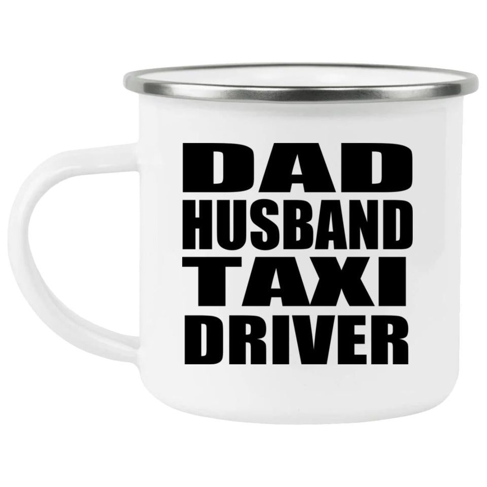 Dad Husband Taxi Driver - 12oz Camping Mug