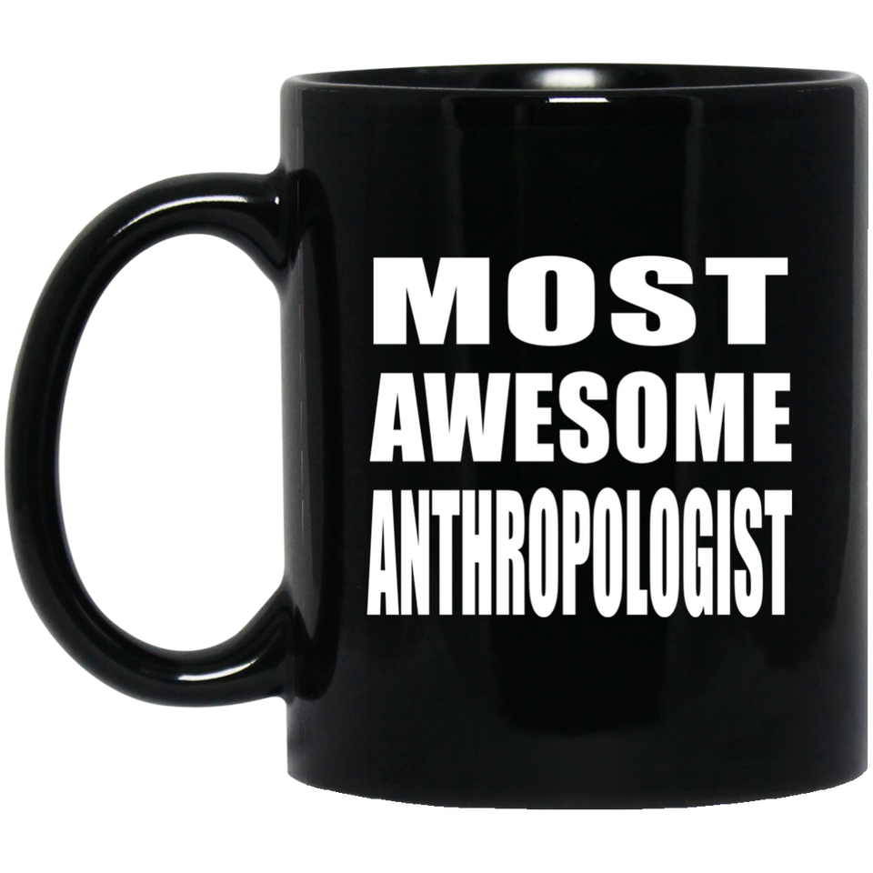 Most Awesome Anthropologist - 11 Oz Coffee Mug Black