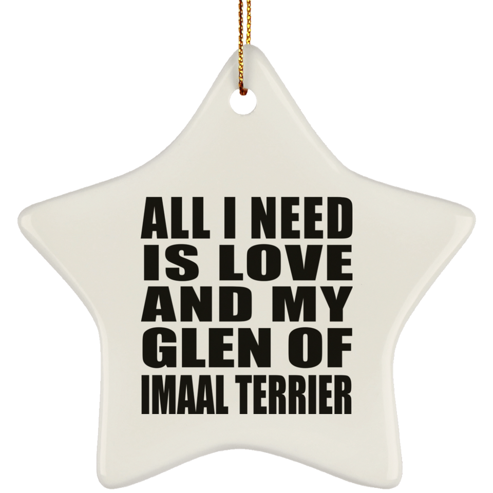 All I Need Is Love And My Glen Of Imaal Terrier - Star Ornament