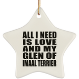All I Need Is Love And My Glen Of Imaal Terrier - Star Ornament