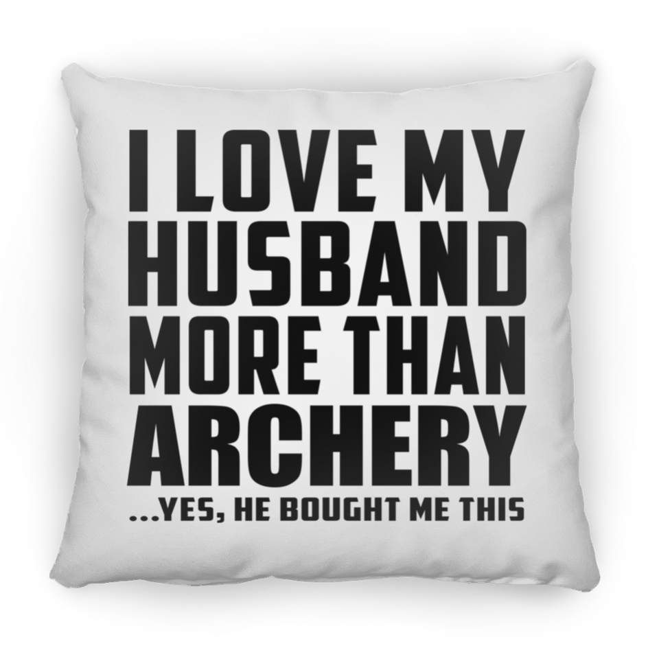 I Love My Husband More Than Archery - Throw Pillow