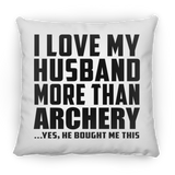 I Love My Husband More Than Archery - Throw Pillow