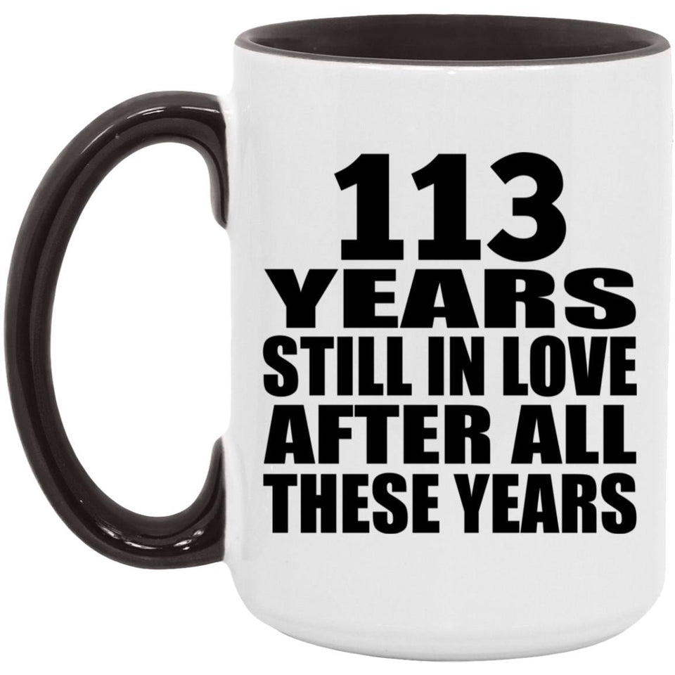 113th Anniversary 113 Years Still In Love After These Years - 15oz Accent Mug Black