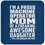 Proud Machine Operator Mom Of Awesome Daughter - Drink Coaster
