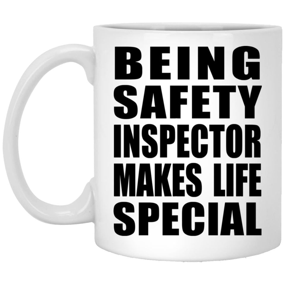 Being Safety Inspector Makes Life Special - 11oz Coffee Mug
