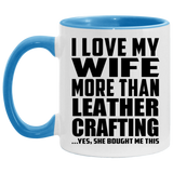 I Love My Wife More Than Leather Crafting - 11oz Accent Mug Blue