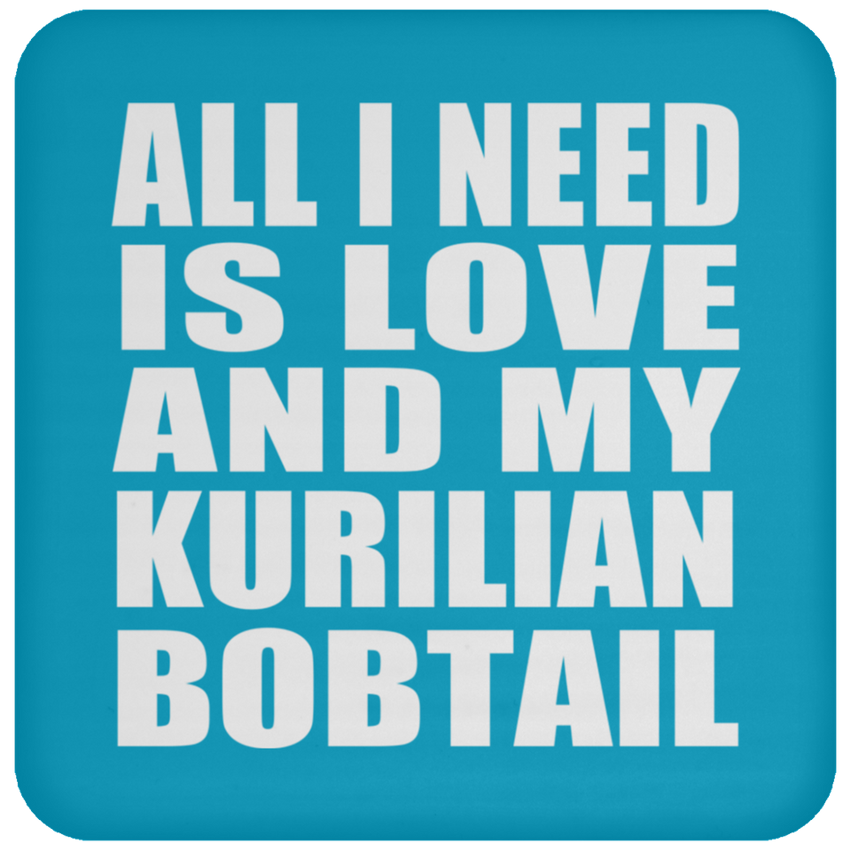 All I Need Is Love And My Kurilian Bobtail - Drink Coaster