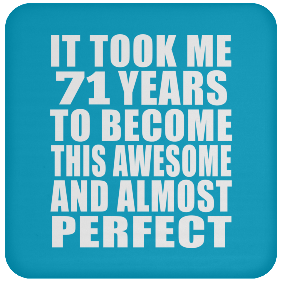 71st Birthday Took 71 Years To Become Awesome & Perfect - Drink Coaster