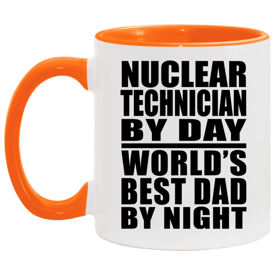 Nuclear Technician By Day World's Best Dad By Night - 11oz Accent Mug Orange