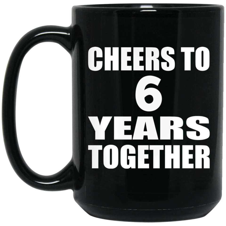 6th Anniversary Cheers To 6 Years Together - 15oz Coffee Mug Black