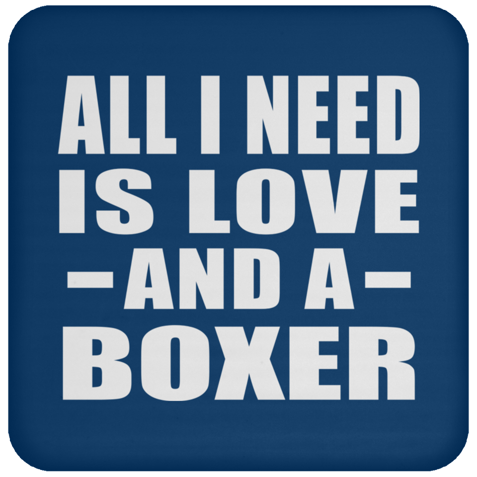 All I Need Is Love And A Boxer - Drink Coaster