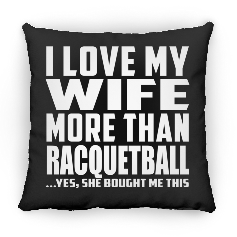 I Love My Wife More Than Racquetball - Throw Pillow Black