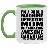 Proud Machine Operator Mom Of Awesome Daughter - 11oz Accent Mug Green