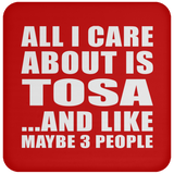 All I Care About Is Tosa - Drink Coaster