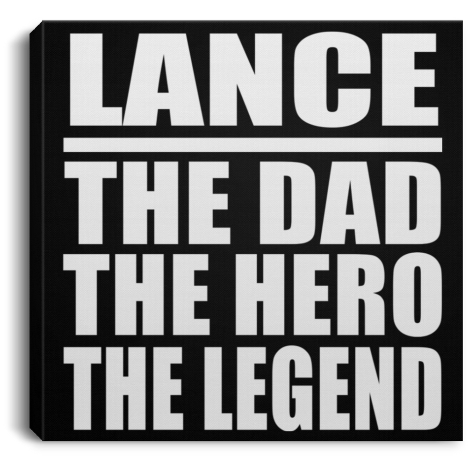Lance The Dad The Hero The Legend - Canvas Square