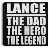 Lance The Dad The Hero The Legend - Canvas Square
