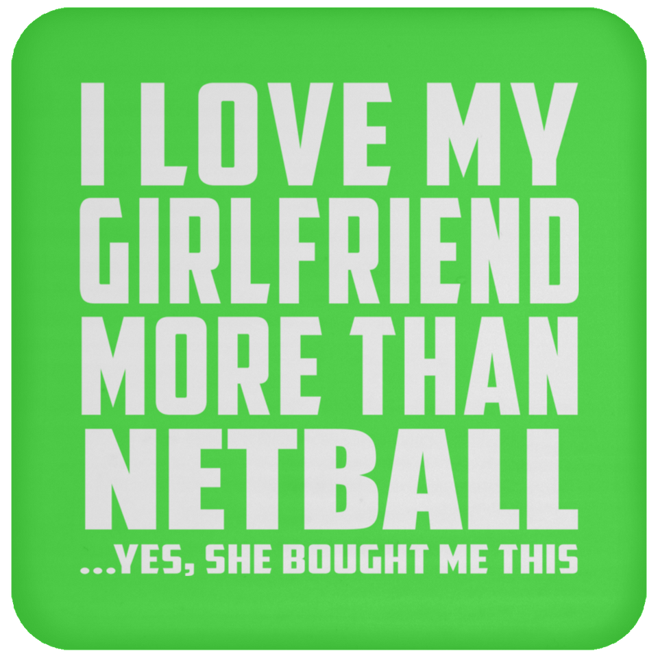 I Love My Girlfriend More Than Netball - Drink Coaster