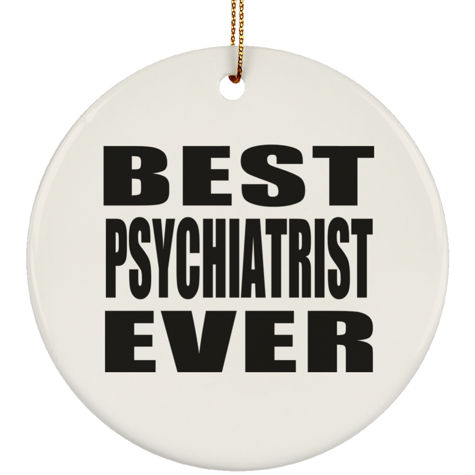 Best Psychiatrist Ever - Circle Ornament