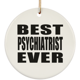 Best Psychiatrist Ever - Circle Ornament