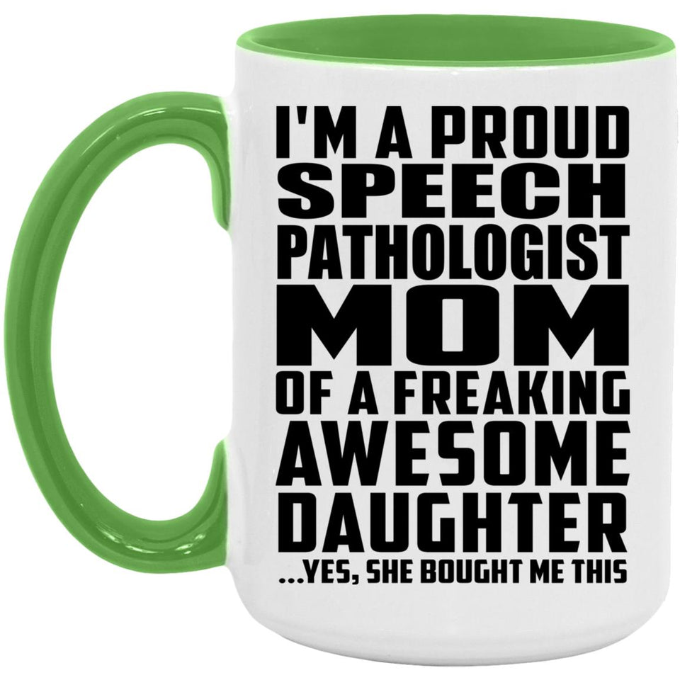 Proud Speech Pathologist Mom Of Awesome Daughter - 15oz Accent Mug Green