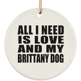 All I Need Is Love And My Brittany Dog - Circle Ornament