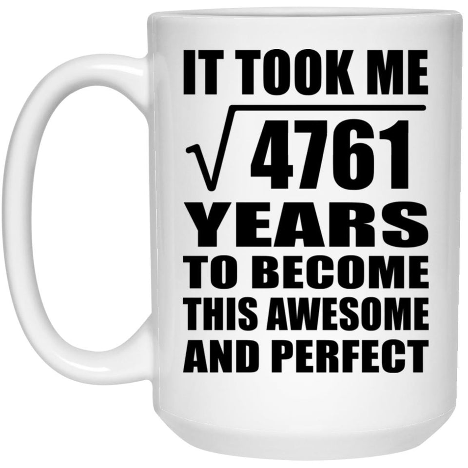 69th Birthday Took Square Root of 4761 Years To Awesome - 15oz Coffee Mug