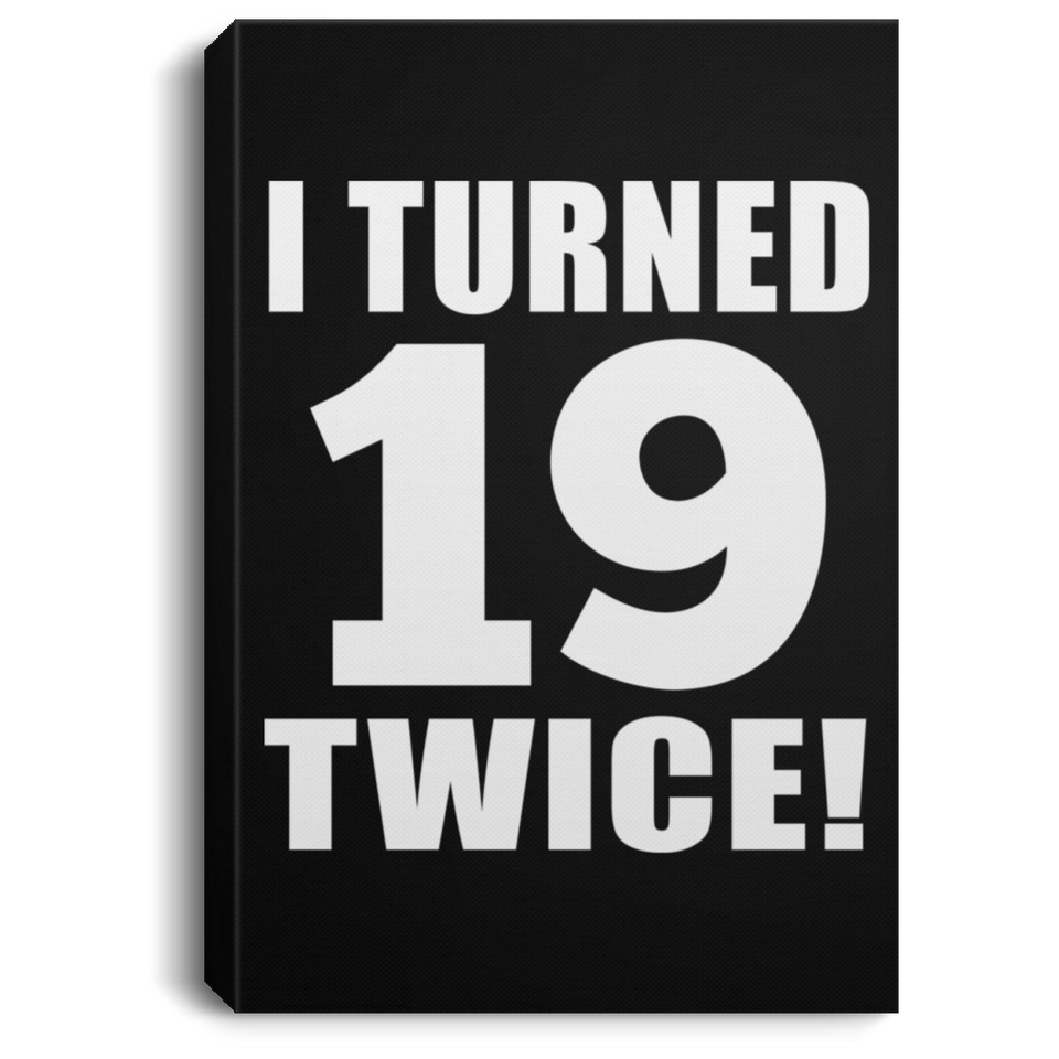 38th Birthday I Turned 19 Twice - Canvas Portrait