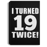 38th Birthday I Turned 19 Twice - Canvas Portrait