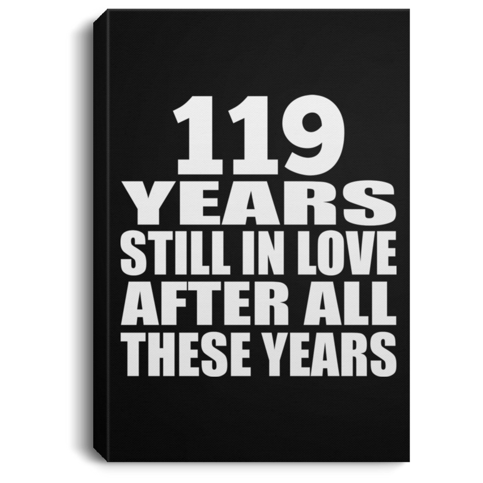 119th Anniversary 119 Years Still In Love After These Years - Canvas Portrait
